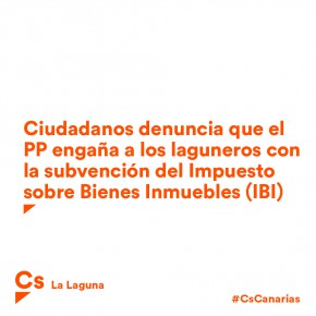 Ciudadanos denuncia que el PP engaña a los laguneros con la subvención del Impuesto sobre Bienes Inmuebles (IBI)