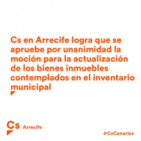 Cs en Arrecife logra que se apruebe por unanimidad la moción para la actualización de los bienes inmuebles contemplados en el inventario municipal