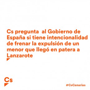 Cs pregunta  al Gobierno de España si tiene intencionalidad de frenar la expulsión de un menor que llegó en patera a Lanzarote